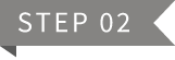 STEP 02